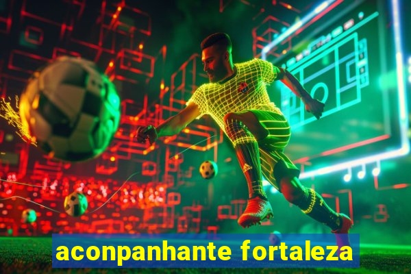 aconpanhante fortaleza